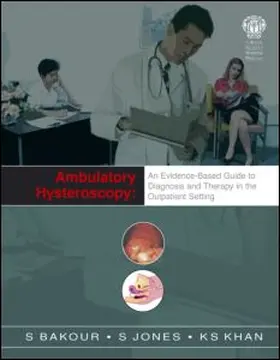 Bakour / Jones / Khan |  Ambulatory Hysteroscopy: An Evidence-Based Guide to Diagnosis and Therapy in the Outpatient Setting | Buch |  Sack Fachmedien