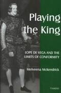 McKendrick |  Playing the King: Lope de Vega and the Limits of Conformity | Buch |  Sack Fachmedien