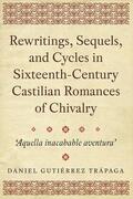 Trápaga |  Rewritings, Sequels, and Cycles in Sixteenth-Century Castilian Romances of Chivalry | Buch |  Sack Fachmedien