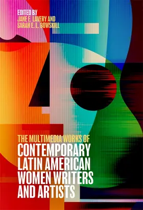 Lavery / Bowskill | The Multimedia Works of Contemporary Latin American Women Writers and Artists | Buch | 978-1-85566-394-7 | sack.de
