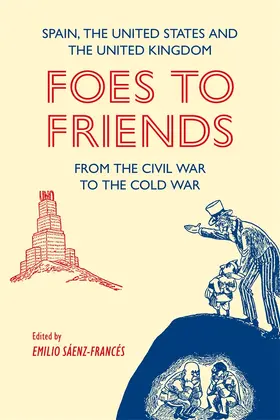 Sáenz-Francés |  Foes to Friends. Spain, the United States and the United Kingdom from the Civil War to the Cold War | Buch |  Sack Fachmedien