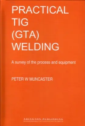 Muncaster | A Practical Guide to TIG (GTA) Welding | Buch | 978-1-85573-020-5 | www.sack.de