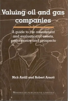 Antill / Arnott | Valuing Oil and Gas Companies: A Guide to the Assessment and Evaluation of Assets, Performance and Prospects | Buch | 978-1-85573-451-7 | sack.de