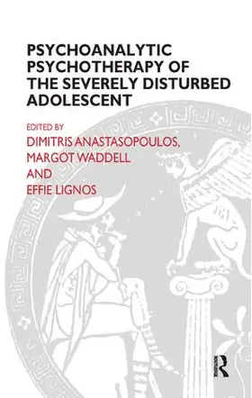Anastasopoulos / Waddell / Lignos |  Psychoanalytic Psychotherapy of the Severely Disturbed Adolescent | Buch |  Sack Fachmedien
