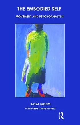 Bloom |  The Embodied Self: Movement and Psychoanalysis | Buch |  Sack Fachmedien