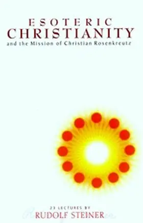 Steiner |  Esoteric Christianity and the Mission of Christian Rosenkreutz | eBook | Sack Fachmedien