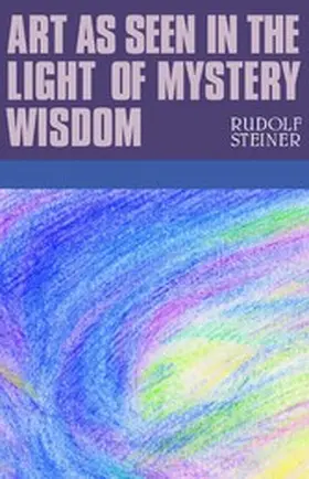 Steiner |  Art as Seen in the Light of Mystery Wisdom | eBook | Sack Fachmedien