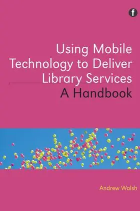 Walsh |  Using Mobile Technology to Deliver Library Services | Buch |  Sack Fachmedien