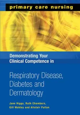 Higgs / Chambers / Wakley |  Demonstrating Your Clinical Competence in Respiratory Disease, Diabetes and Dermatology | Buch |  Sack Fachmedien