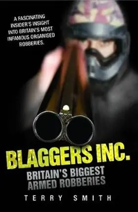 Smith |  Blaggers Inc - Britain's Biggest Armed Robberies | eBook | Sack Fachmedien