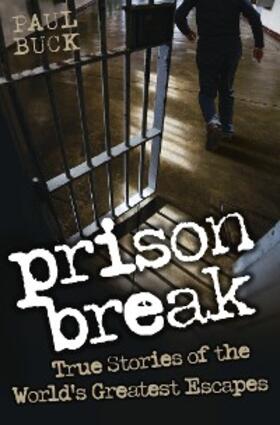 Buck |  Prison Break - True Stories of the World's Greatest Escapes | eBook | Sack Fachmedien