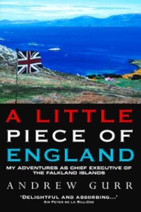 Gurr |  A Little Piece of England - My Adventures as Chief Executive of The Falkland Islands | eBook | Sack Fachmedien