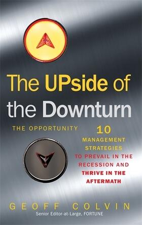 Colvin | The Upside of the Downturn Ten Management Strategies to Prevail in the Recession and Thrive in the Aftermath. Geoff Colvin | Buch | 978-1-85788-528-6 | www.sack.de