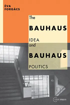 Forgács |  The Bauhaus Idea and Bauhaus Politics | Buch |  Sack Fachmedien