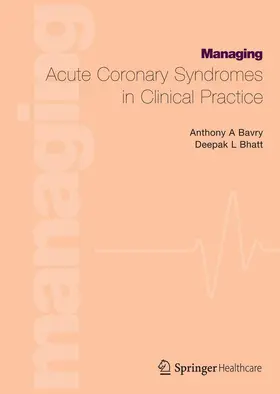 Bhatt / Bavry |  Managing Acute Coronary Syndromes in Clinical Practice | Buch |  Sack Fachmedien