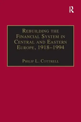 Cottrell |  Rebuilding the Financial System in Central and Eastern Europe, 1918-1994 | Buch |  Sack Fachmedien