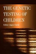 Clarke |  The Genetic Testing of Children | Buch |  Sack Fachmedien