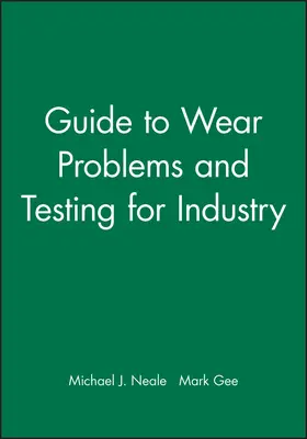 Neale / Gee |  Guide to Wear Problems and Testing for Industry | Buch |  Sack Fachmedien