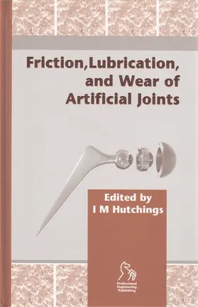 Hutchings |  Friction, Lubrication and Wear of Artificial Joints | Buch |  Sack Fachmedien