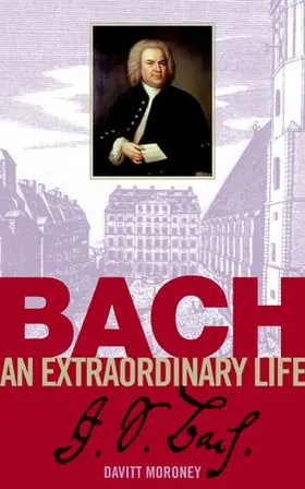 Moroney |  Bach: an extraordinary life | Sonstiges |  Sack Fachmedien