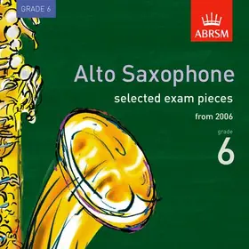 ABRSM |  Selected Alto Saxophone Exam Recordings, from 2006, Grade 6 | Sonstiges |  Sack Fachmedien