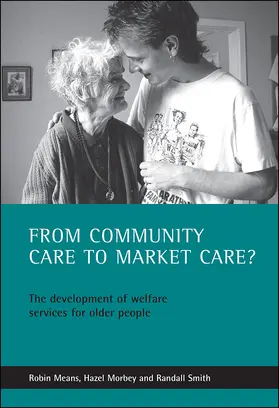 Means / Morbey / Smith |  From Community Care to Market Care?: The Development of Welfare Services for Older People | Buch |  Sack Fachmedien