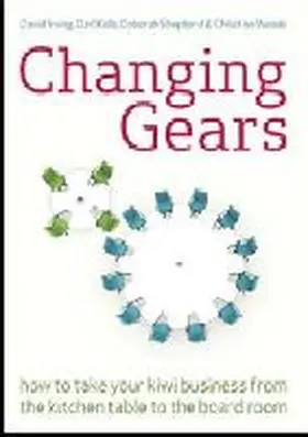 Irving / Kolb / Shepherd |  Changing Gears: How to Take Your Kiwi Business from the Kitchen Table to the Board Room | Buch |  Sack Fachmedien