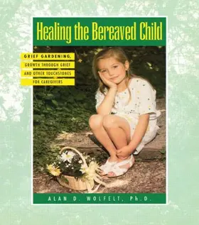 Wolfelt | Healing The Bereaved Child | Buch | 978-1-879651-10-4 | sack.de