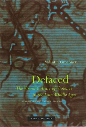 Groebner | Defaced: The Visual Culture of Violence in the Late Middle Ages | Buch | 978-1-890951-37-5 | sack.de
