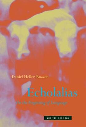 Heller-Roazen |  Echolalias - On the Forgetting of Language | Buch |  Sack Fachmedien