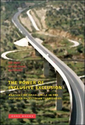 Ophir / Givoni / Hanafi | The Power of Inclusive Exclusion: Anatomy of Israeli Rule in the Occupied Palestinian Territories | Buch | 978-1-890951-92-4 | sack.de
