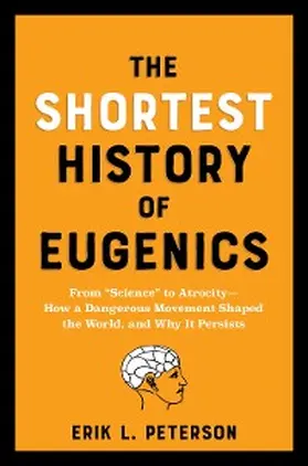 Peterson |  The Shortest History of Eugenics: From "Science" to Atrocity - How a Dangerous Movement Shaped the World, and Why It Persists (The Shortest History Series) | eBook | Sack Fachmedien