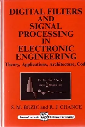 Bozic / Chance | Digital Filters and Signal Processing in Electronic Engineering: Theory, Applications, Architecture, Code | Buch | 978-1-898563-58-7 | www.sack.de