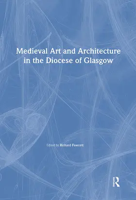 Fawcett |  Medieval Art and Architecture in the Diocese of Glasgow | Buch |  Sack Fachmedien