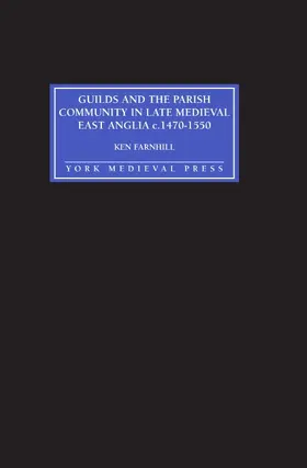 Farnhill |  Guilds and the Parish Community in Late Medieval East Anglia C. 1470-1550 | Buch |  Sack Fachmedien