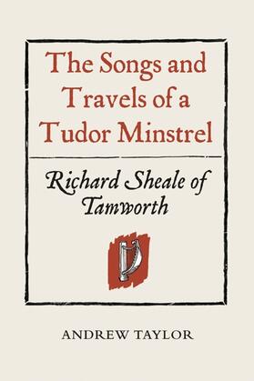 Taylor | The Songs and Travels of a Tudor Minstrel: Richard Sheale of Tamworth | Buch | 978-1-903153-39-0 | sack.de