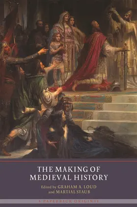 Loud / Staub |  The Making of Medieval History | Buch |  Sack Fachmedien