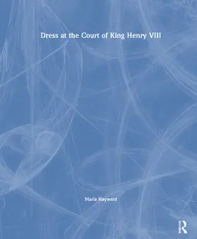 Hayward |  Dress at the Court of King Henry VIII | Buch |  Sack Fachmedien