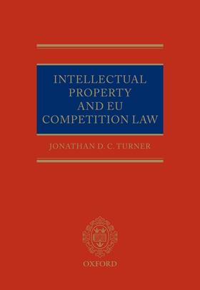 D.C. Turner | Intellectual Property and EU Competition Law | Buch | 978-1-904501-45-9 | sack.de