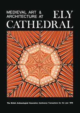 British Archaeological Association, |  Medieval Art and Architecture at Ely Cathedral | Buch |  Sack Fachmedien
