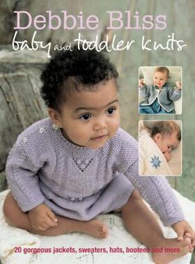 Bliss |  Debbie Bliss Baby and Toddler Knits: 20 Gorgeous Jackets, Sweaters, Hats, Bootees and More | Buch |  Sack Fachmedien