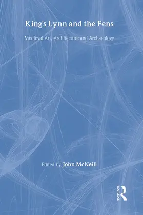 McNeill |  King's Lynn and the Fens: Medieval Art, Architecture and Archaeology | Buch |  Sack Fachmedien