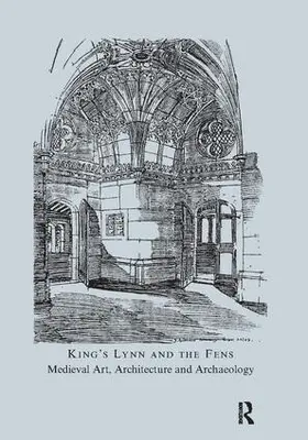 McNeill |  King's Lynn and the Fens: Medieval Art, Architecture and Archaeology | Buch |  Sack Fachmedien