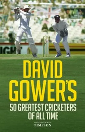 Gower |  David Gower's 50 Greatest Cricketers of All Time David Gower's 50 Greatest Cricketers of All Time | eBook | Sack Fachmedien