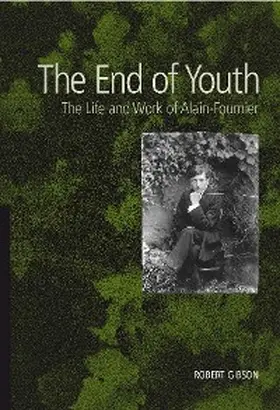 Gibson |  The End of Youth - The Life and Work of Alain Fournier | eBook | Sack Fachmedien
