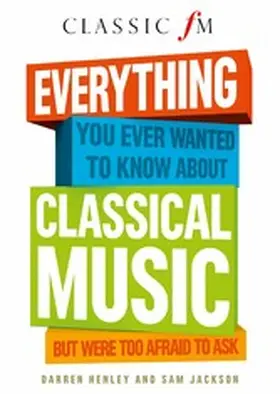 Henley |  Everything You Ever Wanted to Know About Classical Music: ...But Were Too Afraid to Ask | eBook | Sack Fachmedien