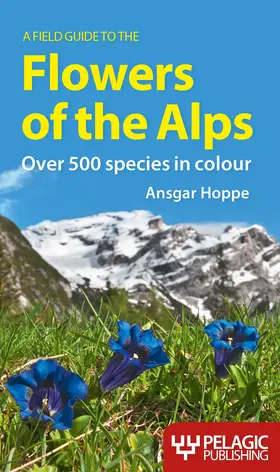Hoppe |  A Field Guide to the Flowers of the Alps | Buch |  Sack Fachmedien