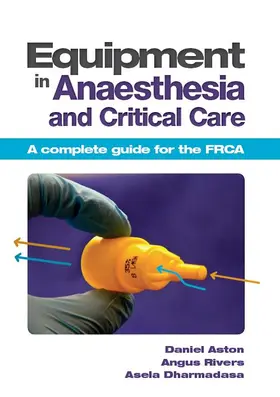 Aston / Rivers / Dharmadasa |  Equipment in Anaesthesia and Critical Care | Buch |  Sack Fachmedien
