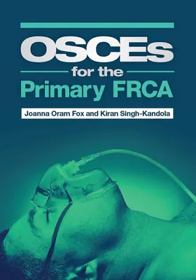 Fox / Singh-Kandola |  OSCEs for the Primary FRCA | Buch |  Sack Fachmedien