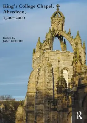 Geddes |  King's College Chapel, Aberdeen, 1500-2000 | Buch |  Sack Fachmedien